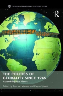 The Politics of Globality since 1945 : Assembling the Planet, Hardback Book The Politics of Globality since 1945 : Assembling the Planet, Hardback Book