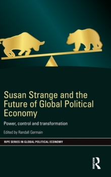 Susan Strange and the Future of Global Political Economy : Power, Control and Transformation, Hardback Book Susan Strange and the Future of Global Political Economy : Power, Control and Transformation, Hardback Book