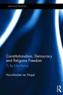 Constitutionalism, Democracy and Religious Freedom : To be Fully Human, Hardback Book Constitutionalism, Democracy and Religious Freedom : To be Fully Human, Hardback Book