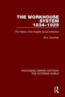 The Workhouse System 1834-1929 : The History of an English Social Institution, Paperback / softback Book The Workhouse System 1834-1929 : The History of an English Social Institution, Paperback / softback Book