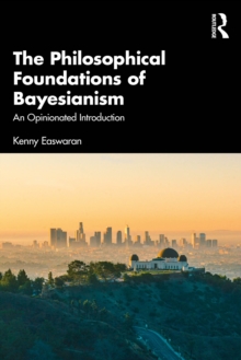 The Philosophical Foundations of Bayesianism : An Opinionated Introduction