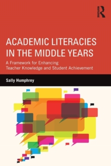 Academic Literacies in the Middle Years : A Framework for Enhancing Teacher Knowledge and Student Achievement, Paperback / softback Book Academic Literacies in the Middle Years : A Framework for Enhancing Teacher Knowledge and Student Achievement, Paperback / softback Book