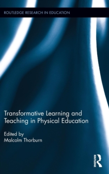 Transformative Learning and Teaching in Physical Education, Hardback Book Transformative Learning and Teaching in Physical Education, Hardback Book