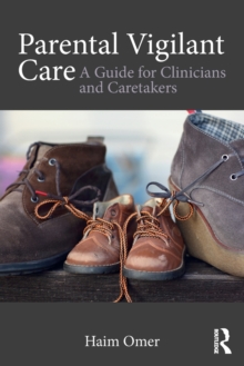 Parental Vigilant Care : A Guide for Clinicians and Caretakers