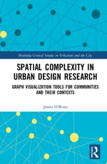 Spatial Complexity in Urban Design Research : Graph Visualization Tools for Communities and their Contexts, Hardback Book Spatial Complexity in Urban Design Research : Graph Visualization Tools for Communities and their Contexts, Hardback Book
