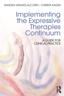 Implementing the Expressive Therapies Continuum : A Guide for Clinical Practice