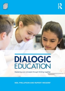 Dialogic Education : Mastering core concepts through thinking together, Paperback / softback Book Dialogic Education : Mastering core concepts through thinking together, Paperback / softback Book