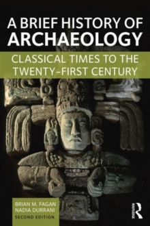 A Brief History of Archaeology : Classical Times to the Twenty-First Century, Paperback / softback Book A Brief History of Archaeology : Classical Times to the Twenty-First Century, Paperback / softback Book