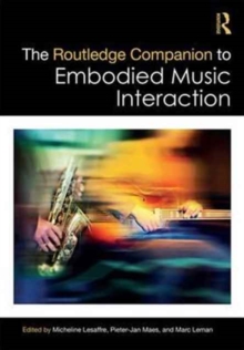 The Routledge Companion to Embodied Music Interaction, Hardback Book The Routledge Companion to Embodied Music Interaction, Hardback Book