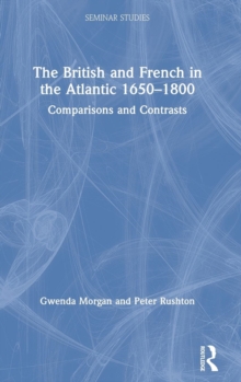 The British and French in the Atlantic 1650-1800 : Comparisons and Contrasts, Hardback Book The British and French in the Atlantic 1650-1800 : Comparisons and Contrasts, Hardback Book