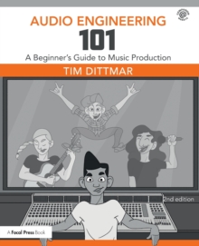 Audio Engineering 101 : A Beginner's Guide to Music Production, Paperback Book Audio Engineering 101 : A Beginner's Guide to Music Production, Paperback Book