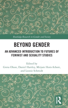 Beyond Gender : An Advanced Introduction to Futures of Feminist and Sexuality Studies, Hardback Book Beyond Gender : An Advanced Introduction to Futures of Feminist and Sexuality Studies, Hardback Book