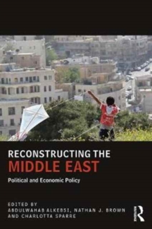 Reconstructing the Middle East : Political and Economic Policy, Paperback / softback Book Reconstructing the Middle East : Political and Economic Policy, Paperback / softback Book