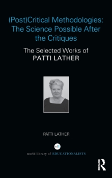 (Post)Critical Methodologies: The Science Possible After the Critiques : The Selected Works of Patti Lather, Hardback Book (Post)Critical Methodologies: The Science Possible After the Critiques : The Selected Works of Patti Lather, Hardback Book
