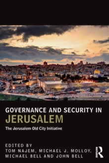 Governance and Security in Jerusalem : The Jerusalem Old City Initiative, Paperback / softback Book Governance and Security in Jerusalem : The Jerusalem Old City Initiative, Paperback / softback Book