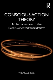 Conscious Action Theory : An Introduction to the Event-Oriented World View