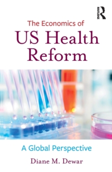 The Economics of US Health Reform : A Global Perspective, Paperback / softback Book The Economics of US Health Reform : A Global Perspective, Paperback / softback Book
