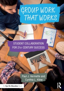 Group Work that Works : Student Collaboration for 21st Century Success, Paperback / softback Book Group Work that Works : Student Collaboration for 21st Century Success, Paperback / softback Book