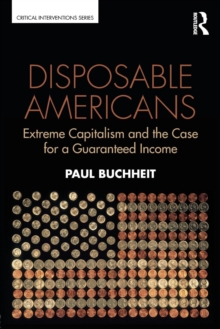 Disposable Americans : Extreme Capitalism and the Case for a Guaranteed Income, Paperback / softback Book Disposable Americans : Extreme Capitalism and the Case for a Guaranteed Income, Paperback / softback Book