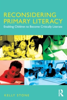 Reconsidering Primary Literacy : Enabling Children to Become Critically Literate, Paperback / softback Book Reconsidering Primary Literacy : Enabling Children to Become Critically Literate, Paperback / softback Book
