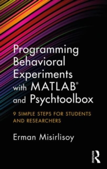 Programming Behavioral Experiments with MATLAB and Psychtoolbox : 9 Simple Steps for Students and Researchers, Paperback / softback Book Programming Behavioral Experiments with MATLAB and Psychtoolbox : 9 Simple Steps for Students and Researchers, Paperback / softback Book