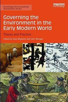 Governing the Environment in the Early Modern World : Theory and Practice, Hardback Book Governing the Environment in the Early Modern World : Theory and Practice, Hardback Book