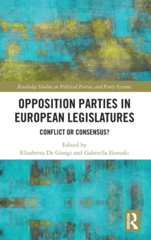 Opposition Parties in European Legislatures : Conflict or Consensus?, Hardback Book Opposition Parties in European Legislatures : Conflict or Consensus?, Hardback Book