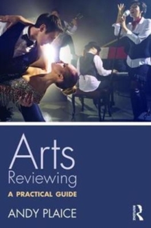 Arts Reviewing : A Practical Guide, Paperback Book Arts Reviewing : A Practical Guide, Paperback Book