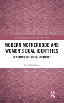 Modern Motherhood and Women's Dual Identities : Rewriting the Sexual Contract, Hardback Book Modern Motherhood and Women's Dual Identities : Rewriting the Sexual Contract, Hardback Book