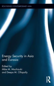 Energy Security in Asia and Eurasia, Hardback Book Energy Security in Asia and Eurasia, Hardback Book