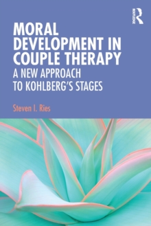 Moral Development in Couple Therapy : A New Approach to Kohlberg's Stages