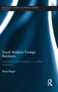 Saudi Arabian Foreign Relations : Diplomacy and Mediation in Conflict Resolution, Hardback Book Saudi Arabian Foreign Relations : Diplomacy and Mediation in Conflict Resolution, Hardback Book