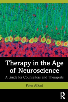 Therapy in the Age of Neuroscience : A Guide for Counsellors and Therapists