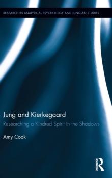 Jung and Kierkegaard : Researching a Kindred Spirit in the Shadows, Hardback Book Jung and Kierkegaard : Researching a Kindred Spirit in the Shadows, Hardback Book