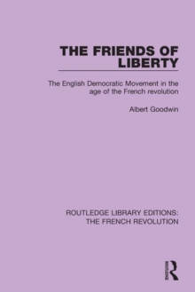 The Friends of Liberty : The English Democratic Movement in the Age of the French Revolution, Paperback / softback Book The Friends of Liberty : The English Democratic Movement in the Age of the French Revolution, Paperback / softback Book