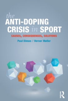 The Anti-Doping Crisis in Sport : Causes, Consequences, Solutions, Paperback / softback Book The Anti-Doping Crisis in Sport : Causes, Consequences, Solutions, Paperback / softback Book