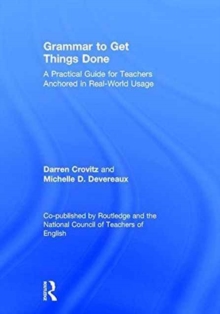 Grammar to Get Things Done : A Practical Guide for Teachers Anchored in Real-World Usage, Hardback Book Grammar to Get Things Done : A Practical Guide for Teachers Anchored in Real-World Usage, Hardback Book