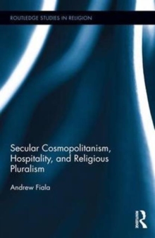 Secular Cosmopolitanism, Hospitality, and Religious Pluralism, Hardback Book Secular Cosmopolitanism, Hospitality, and Religious Pluralism, Hardback Book