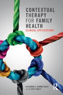 Contextual Therapy for Family Health : Clinical Applications, Paperback / softback Book Contextual Therapy for Family Health : Clinical Applications, Paperback / softback Book