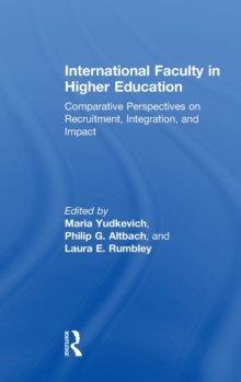 International Faculty in Higher Education : Comparative Perspectives on Recruitment, Integration, and Impact, Hardback Book International Faculty in Higher Education : Comparative Perspectives on Recruitment, Integration, and Impact, Hardback Book