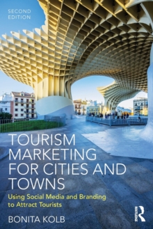 Tourism Marketing for Cities and Towns : Using Social Media and Branding to Attract Tourists, Paperback / softback Book Tourism Marketing for Cities and Towns : Using Social Media and Branding to Attract Tourists, Paperback / softback Book