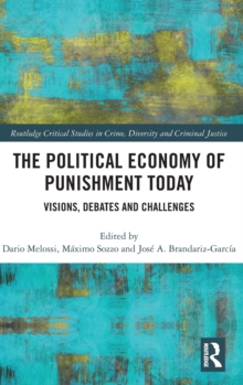The Political Economy of Punishment Today : Visions, Debates and Challenges, Hardback Book The Political Economy of Punishment Today : Visions, Debates and Challenges, Hardback Book