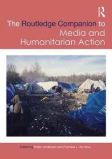Routledge Companion to Media and Humanitarian Action, Hardback Book Routledge Companion to Media and Humanitarian Action, Hardback Book
