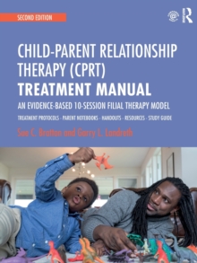 Child-Parent Relationship Therapy (CPRT) Treatment Manual : An Evidence-Based 10-Session Filial Therapy Model