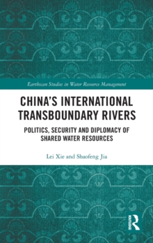 China's International Transboundary Rivers : Politics, Security and Diplomacy of Shared Water Resources, Hardback Book China's International Transboundary Rivers : Politics, Security and Diplomacy of Shared Water Resources, Hardback Book