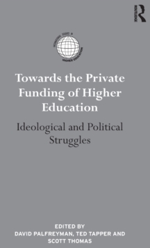 Towards the Private Funding of Higher Education : Ideological and Political Struggles, Hardback Book Towards the Private Funding of Higher Education : Ideological and Political Struggles, Hardback Book