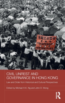 Civil Unrest and Governance in Hong Kong : Law and Order from Historical and Cultural Perspectives, Hardback Book Civil Unrest and Governance in Hong Kong : Law and Order from Historical and Cultural Perspectives, Hardback Book