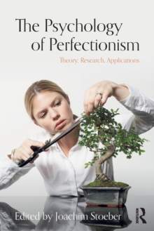 The Psychology of Perfectionism : Theory, Research, Applications, Paperback / softback Book The Psychology of Perfectionism : Theory, Research, Applications, Paperback / softback Book