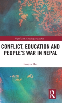 Conflict, Education and People's War in Nepal, Hardback Book Conflict, Education and People's War in Nepal, Hardback Book