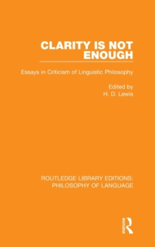 Clarity is Not Enough : Essays in Criticism of Linguistic Philosophy, Hardback Book Clarity is Not Enough : Essays in Criticism of Linguistic Philosophy, Hardback Book